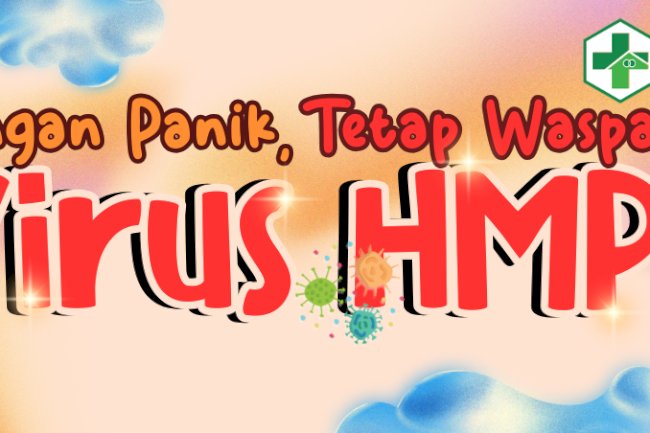 Jangan Panik, Tetap Waspada!! Virus HMPV.